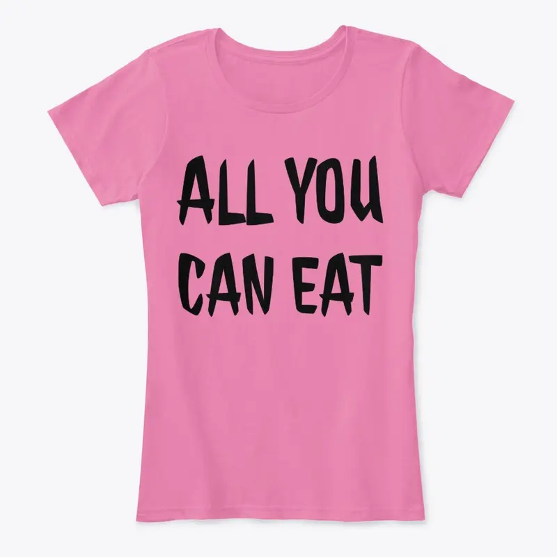 All You Can Eat T Shirt