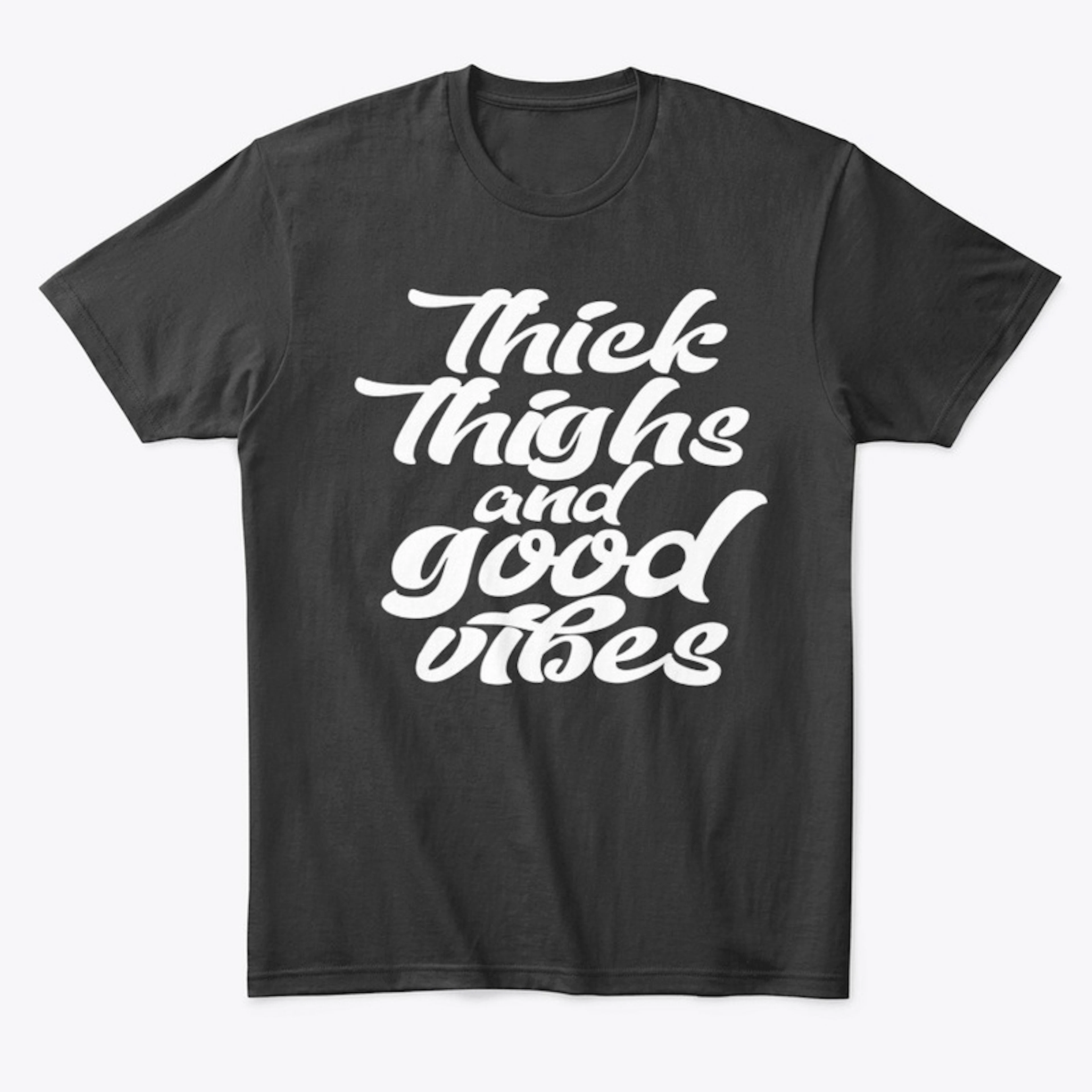 Thick Thighs and Good Vibes T Shirt