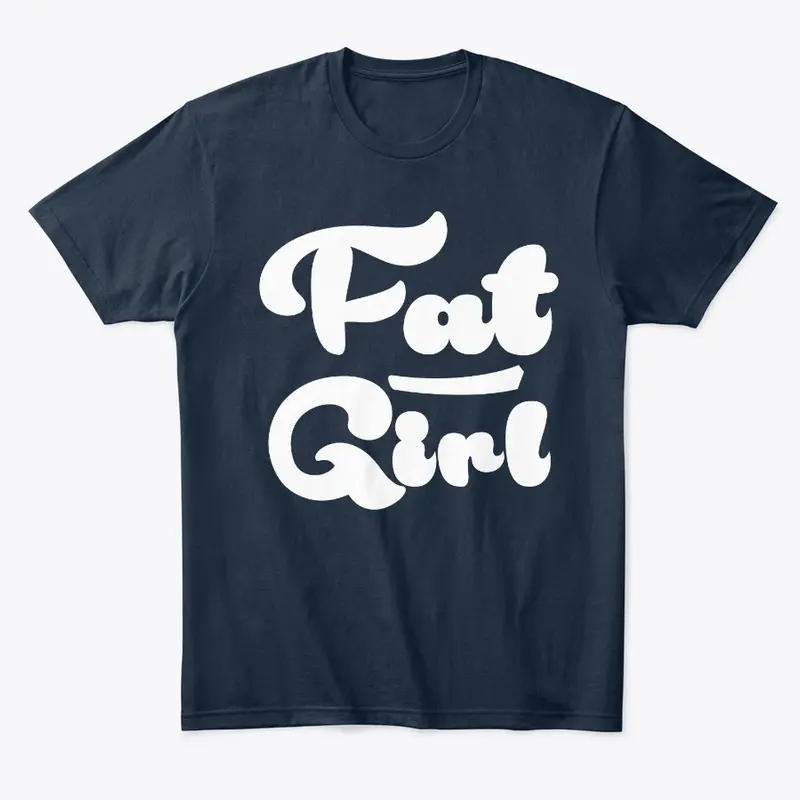 Fat Gurl T Shirt