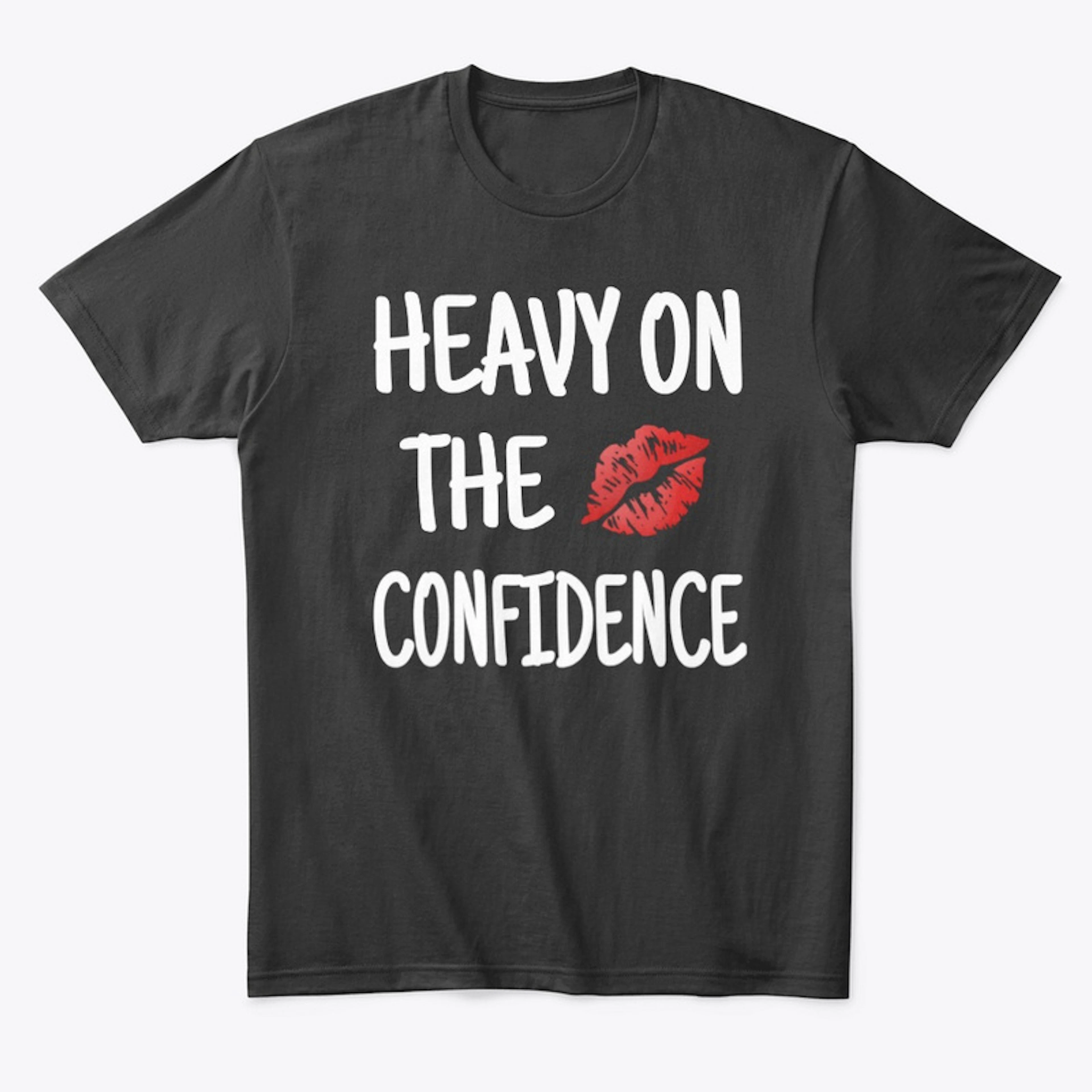 Heavy On The Confidence Tee