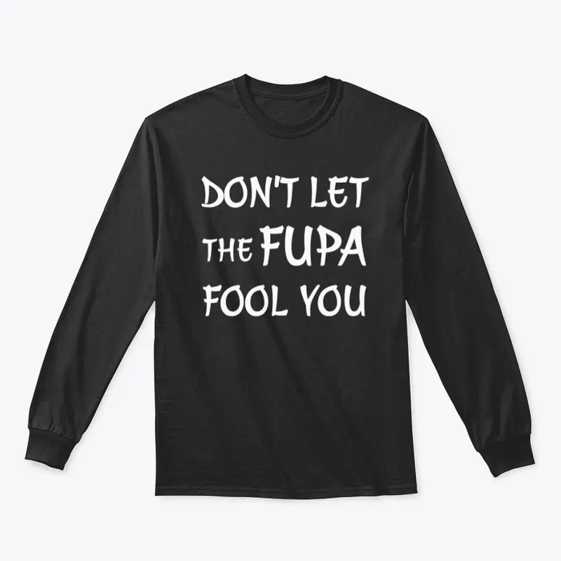 Don't Let The Fupa Fool You T Shirt