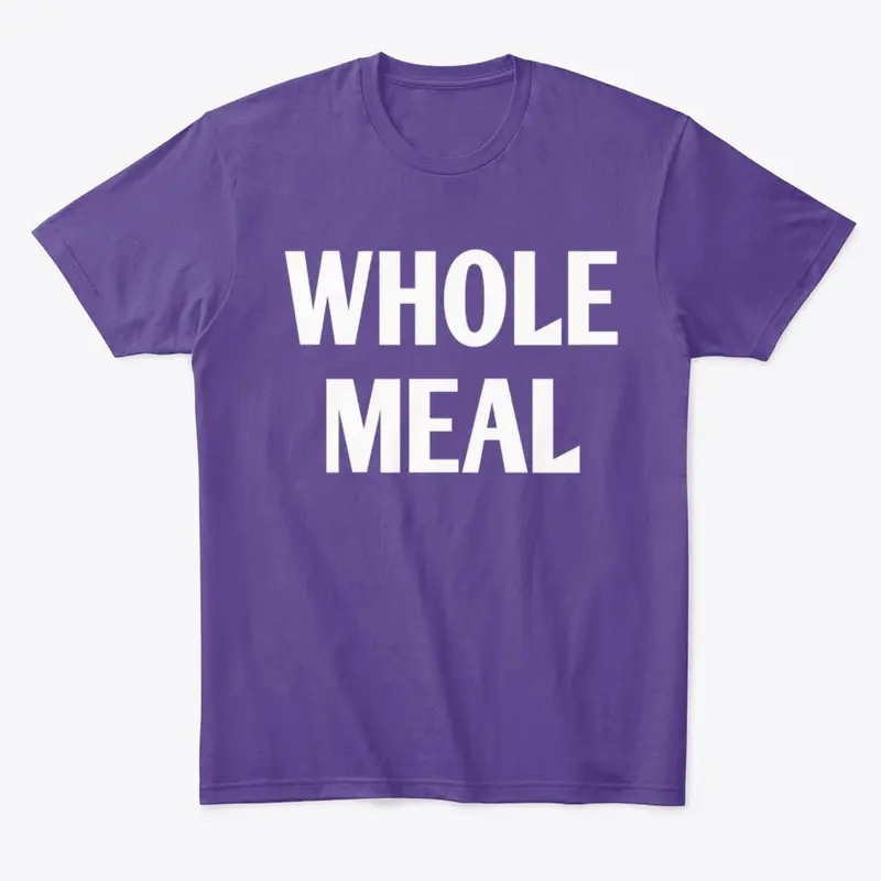 Whole Meal T Shirt