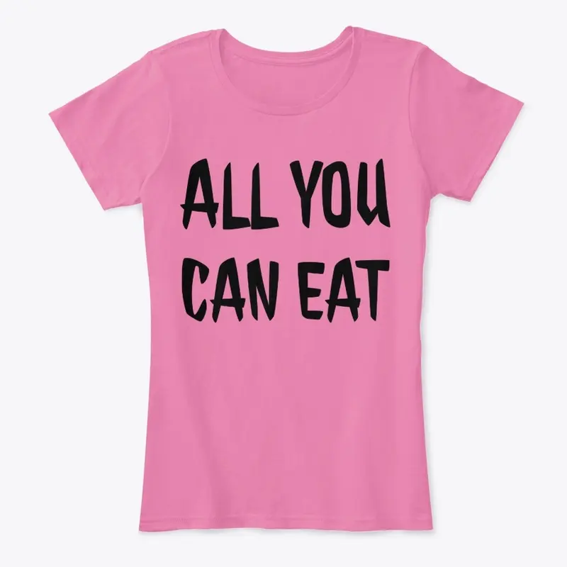 All You Can Eat T Shirt