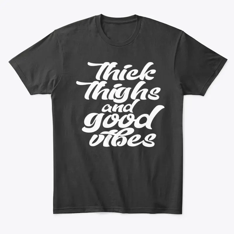 Thick Thighs and Good Vibes T Shirt