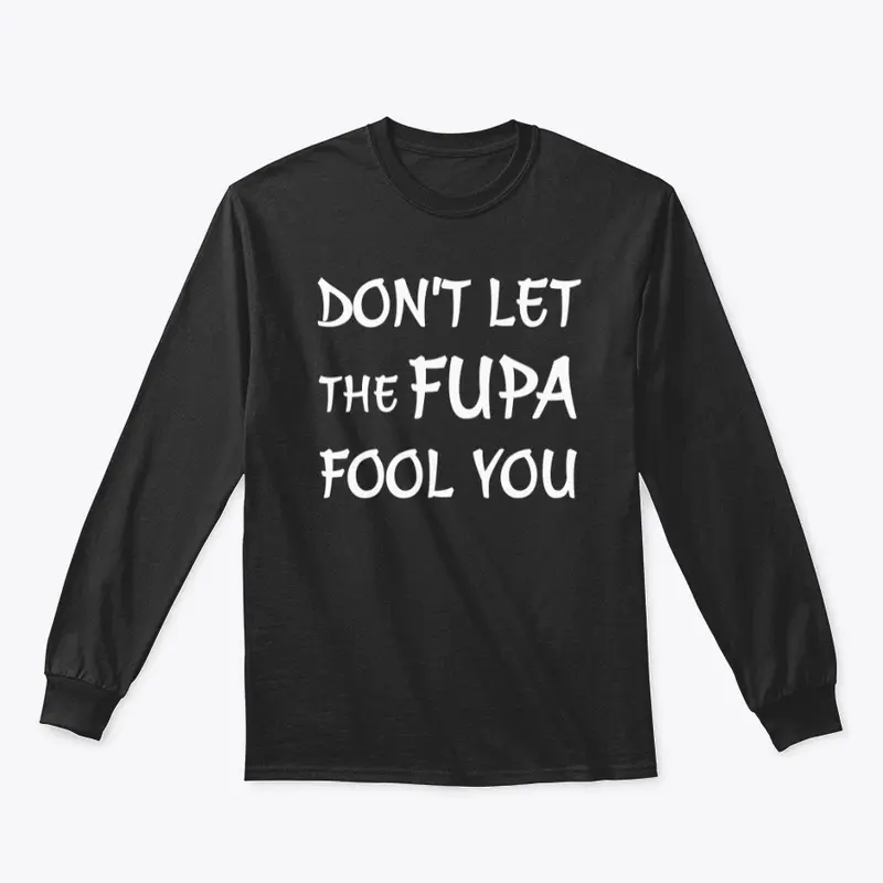 Don't Let The Fupa Fool You T Shirt